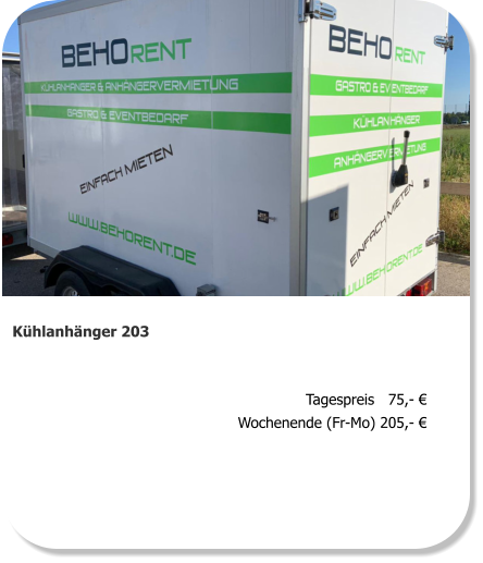 Kühlanhänger 203 Tagespreis   75,- € Wochenende (Fr-Mo) 205,- €