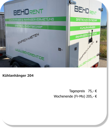 Kühlanhänger 204 Tagespreis   75,- € Wochenende (Fr-Mo) 205,- €
