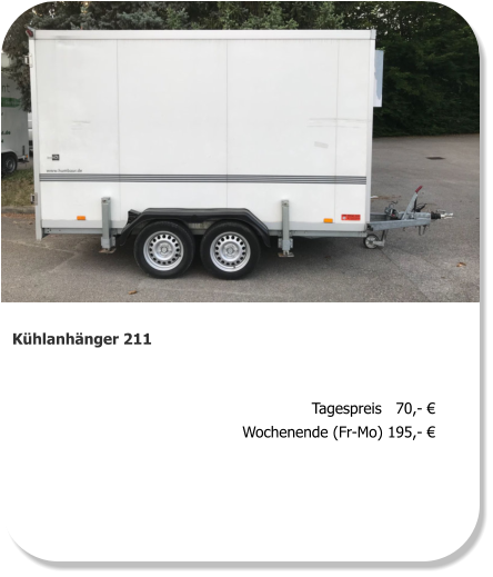 Kühlanhänger 211 Tagespreis   70,- € Wochenende (Fr-Mo) 195,- €