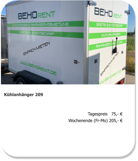 Kühlanhänger 209 Tagespreis   75,- € Wochenende (Fr-Mo) 205,- €