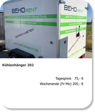 Kühlanhänger 202 Tagespreis   75,- € Wochenende (Fr-Mo) 205,- €
