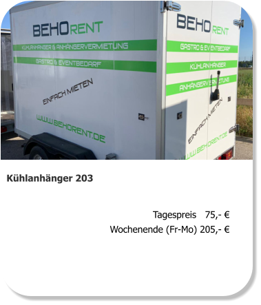 Kühlanhänger 203 Tagespreis   75,- € Wochenende (Fr-Mo) 205,- €