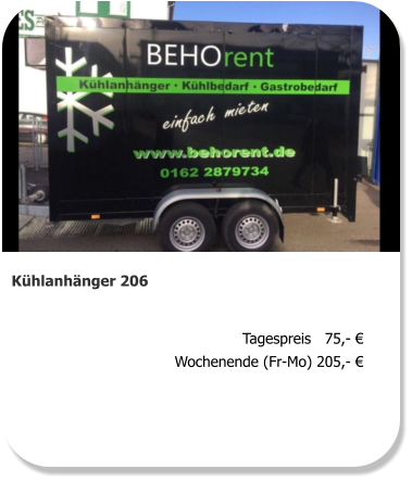Kühlanhänger 206 Tagespreis   75,- € Wochenende (Fr-Mo) 205,- €