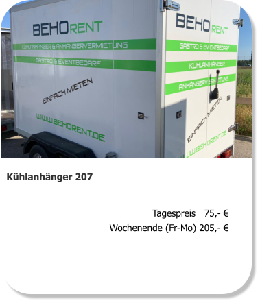 Kühlanhänger 207 Tagespreis   75,- € Wochenende (Fr-Mo) 205,- €