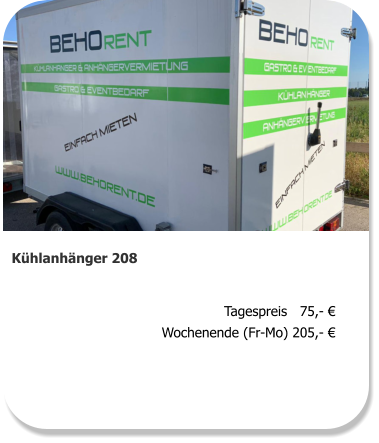 Kühlanhänger 208 Tagespreis   75,- € Wochenende (Fr-Mo) 205,- €