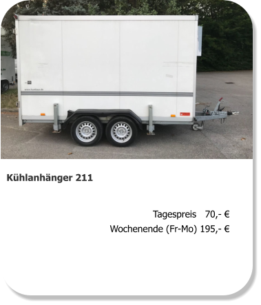 Kühlanhänger 211 Tagespreis   70,- € Wochenende (Fr-Mo) 195,- €