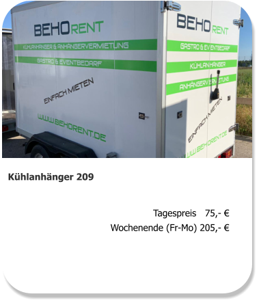 Kühlanhänger 209 Tagespreis   75,- € Wochenende (Fr-Mo) 205,- €