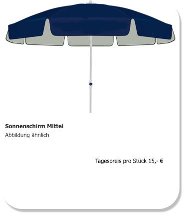 Sonnenschirm Mittel Abbildung ähnlich  Tagespreis pro Stück 15,- €