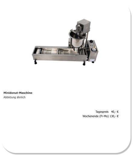 Minidonut-Maschine Abbildung ähnlich Tagespreis   40,- € Wochenende (Fr-Mo) 130,- €