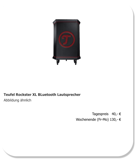 Teufel Rockster XL BLuetooth Lautsprecher Abbildung ähnlich Tagespreis   40,- € Wochenende (Fr-Mo) 130,- €