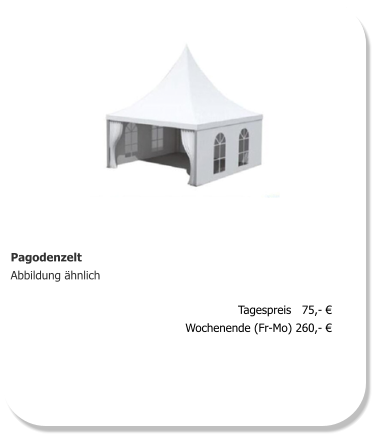 Pagodenzelt Abbildung ähnlich Tagespreis   75,- € Wochenende (Fr-Mo) 260,- €